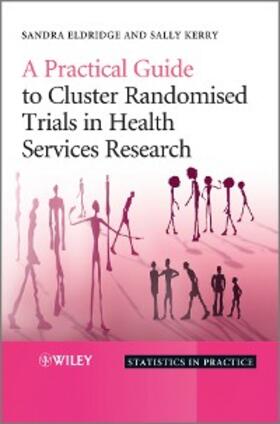 Eldridge / Kerry |  A Practical Guide to Cluster Randomised Trials in Health Services Research | eBook | Sack Fachmedien