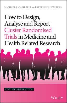 Campbell / Walters |  How to Design, Analyse and Report Cluster Randomised Trials in Medicine and Health Related Research | Buch |  Sack Fachmedien