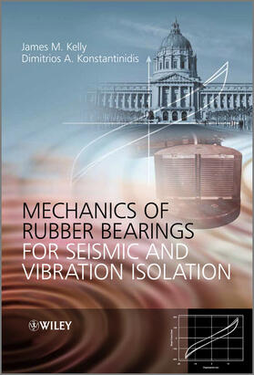 Kelly / Konstantinidis |  Mechanics of Rubber Bearings for Seismic and Vibration Isolation | Buch |  Sack Fachmedien