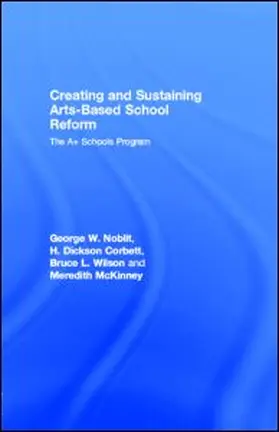 Noblit / Corbett / Wilson |  Creating and Sustaining Arts-Based School Reform | eBook | Sack Fachmedien