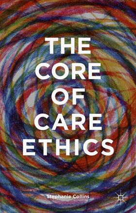 Collins |  The Core of Care Ethics | Buch |  Sack Fachmedien