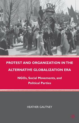 Gautney | Protest and Organization in the Alternative Globalization Era | Buch | 978-1-137-01332-3 | sack.de