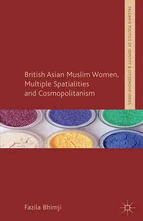 Bhimji |  British Asian Muslim Women, Multiple Spatialities and Cosmopolitanism | Buch |  Sack Fachmedien