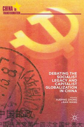 Zhong / Wang |  Debating the Socialist Legacy and Capitalist Globalization in China | Buch |  Sack Fachmedien