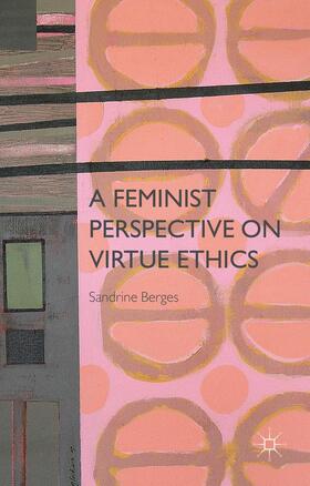 Berges |  A Feminist Perspective on Virtue Ethics | Buch |  Sack Fachmedien