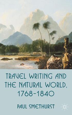 Smethurst |  Travel Writing and the Natural World, 1768-1840 | Buch |  Sack Fachmedien