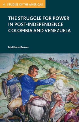 Brown |  The Struggle for Power in Post-Independence Colombia and Venezuela | eBook | Sack Fachmedien
