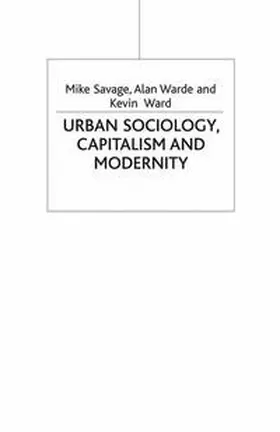 Savage / Warde / Ward |  Urban Sociology, Capitalism and Modernity | eBook | Sack Fachmedien