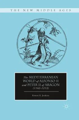 Jenkins |  The Mediterranean World of Alfonso II and Peter II of Aragon (1162–1213) | eBook | Sack Fachmedien