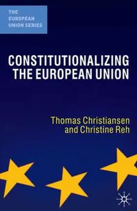 Christiansen / Reh |  Constitutionalizing the European Union | eBook | Sack Fachmedien