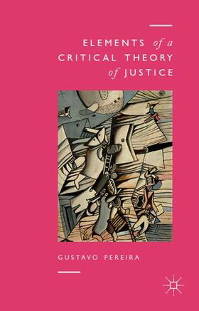 Pereira |  Elements of a Critical Theory of Justice | Buch |  Sack Fachmedien