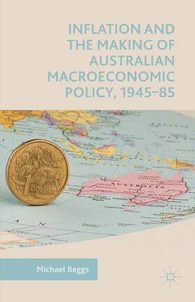 Beggs |  Inflation and the Making of Australian Macroeconomic Policy, 1945-85 | Buch |  Sack Fachmedien