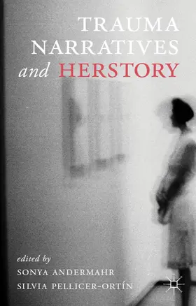 Andermahr / Pellicer-Ortin |  Trauma Narratives and Herstory | Buch |  Sack Fachmedien