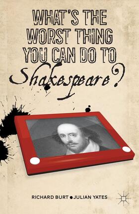 Burt / Yates |  What's the Worst Thing You Can Do to Shakespeare? | Buch |  Sack Fachmedien