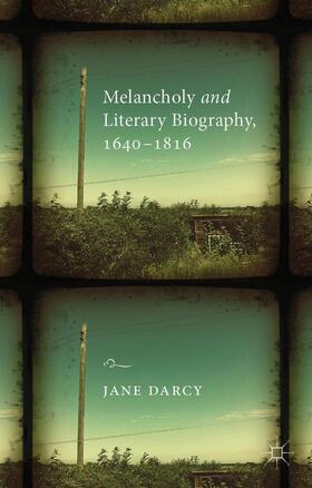 Darcy |  Melancholy and Literary Biography, 1640-1816 | Buch |  Sack Fachmedien