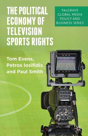 Evens / Iosifidis / Smith |  The Political Economy of Television Sports Rights | Buch |  Sack Fachmedien