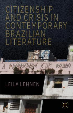 Lehnen |  Citizenship and Crisis in Contemporary Brazilian Literature | Buch |  Sack Fachmedien