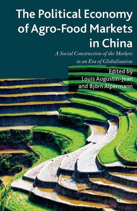 Augustin-Jean / Alpermann |  The Political Economy of Agro-Food Markets in China | Buch |  Sack Fachmedien