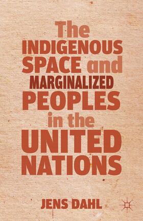 Dahl |  The Indigenous Space and Marginalized Peoples in the United Nations | Buch |  Sack Fachmedien