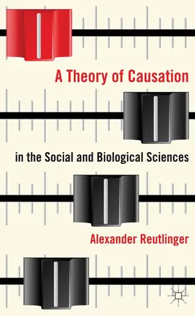 Reutlinger |  A Theory of Causation in the Social and Biological Sciences | Buch |  Sack Fachmedien