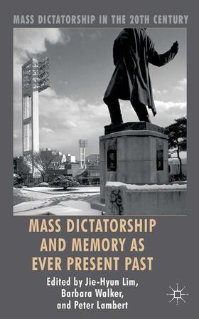 Lim / Walker / Lambert |  Mass Dictatorship and Memory as Ever Present Past | Buch |  Sack Fachmedien