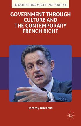 Ahearne |  Government Through Culture and the Contemporary French Right | Buch |  Sack Fachmedien