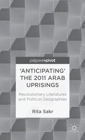 Sakr |  'Anticipating' the 2011 Arab Uprisings | Buch |  Sack Fachmedien