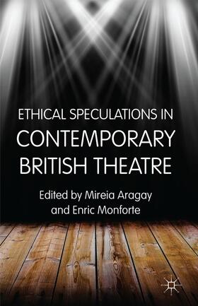 Aragay / Monforte |  Ethical Speculations in Contemporary British Theatre | Buch |  Sack Fachmedien