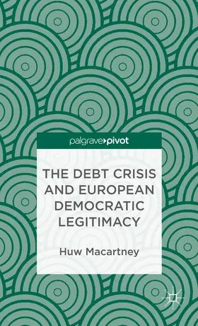 Macartney |  The Debt Crisis and European Democratic Legitimacy | Buch |  Sack Fachmedien