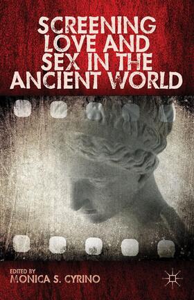 Cyrino |  Screening Love and Sex in the Ancient World | Buch |  Sack Fachmedien