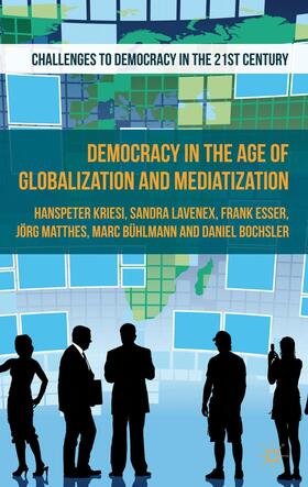 Kriesi / Bochsler / Matthes |  Democracy in the Age of Globalization and Mediatization | Buch |  Sack Fachmedien