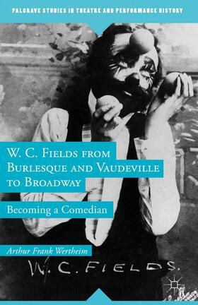 Wertheim |  W. C. Fields from Burlesque and Vaudeville to Broadway | Buch |  Sack Fachmedien