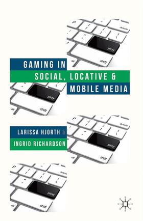 Hjorth / Richardson |  Gaming in Social, Locative and Mobile Media | Buch |  Sack Fachmedien