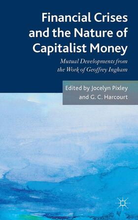 Pixley / Harcourt |  Financial Crises and the Nature of Capitalist Money | Buch |  Sack Fachmedien