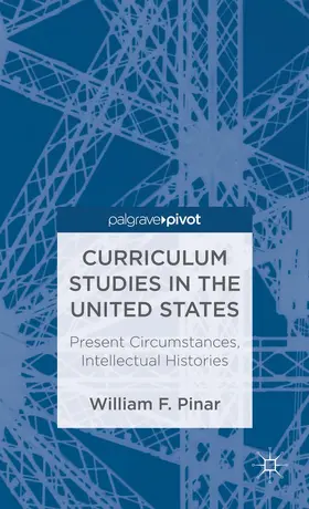 Pinar |  Curriculum Studies in the United States: Present Circumstances, Intellectual Histories | Buch |  Sack Fachmedien