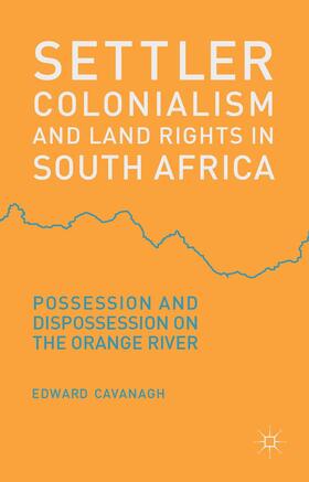 Cavanagh |  Settler Colonialism and Land Rights in South Africa | Buch |  Sack Fachmedien