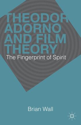 Wall |  Theodor Adorno and Film Theory | Buch |  Sack Fachmedien