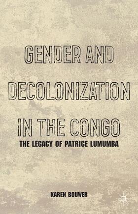 Bouwer |  Gender and Decolonization in the Congo | Buch |  Sack Fachmedien