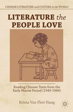 Fleit Hang |  Literature the People Love: Reading Chinese Texts from the Early Maoist Period (1949-1966) | Buch |  Sack Fachmedien