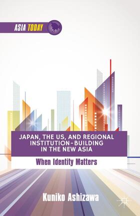 Ashizawa | Japan, the US, and Regional Institution-Building in the New Asia | Buch | 978-1-137-30773-6 | sack.de