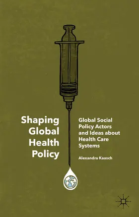 Kaasch |  Shaping Global Health Policy | Buch |  Sack Fachmedien