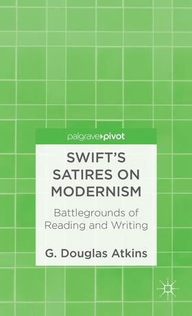 Atkins |  Swift's Satires on Modernism: Battlegrounds of Reading and Writing | Buch |  Sack Fachmedien