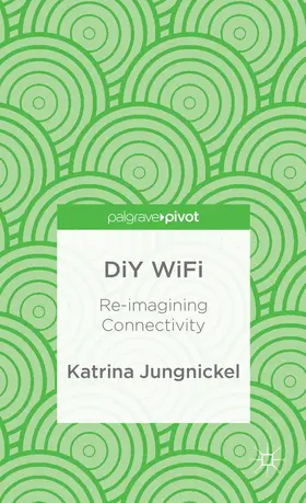 Jungnickel |  DIY Wifi: Re-Imagining Connectivity | Buch |  Sack Fachmedien