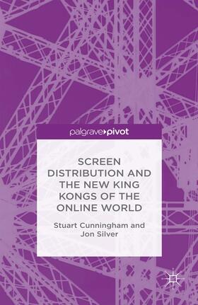Cunningham / Silver |  Screen Distribution and the New King Kongs of the Online World | eBook | Sack Fachmedien