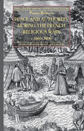 Roberts |  Peace and Authority During the French Religious Wars C.1560-1600 | Buch |  Sack Fachmedien