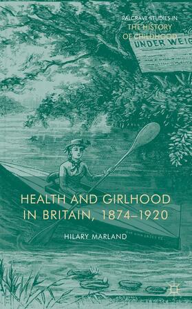 Marland |  Health and Girlhood in Britain, 1874-1920 | Buch |  Sack Fachmedien