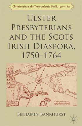Bankhurst |  Ulster Presbyterians and the Scots Irish Diaspora, 1750-1764 | Buch |  Sack Fachmedien