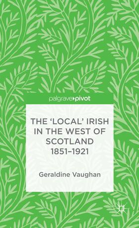 Vaughan |  The 'Local' Irish in the West of Scotland 1851-1921 | Buch |  Sack Fachmedien