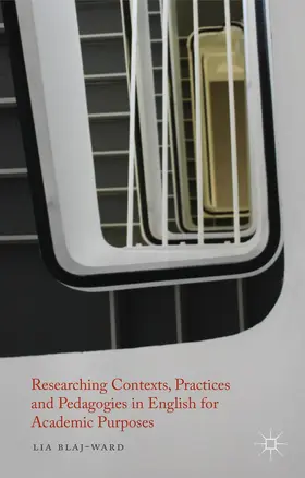 Blaj-Ward |  Researching Contexts, Practices and Pedagogies in English for Academic Purposes | Buch |  Sack Fachmedien