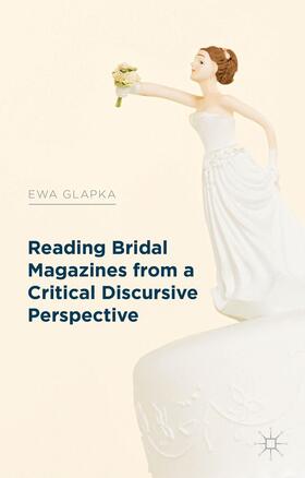 Glapka |  Reading Bridal Magazines from a Critical Discursive Perspective | Buch |  Sack Fachmedien